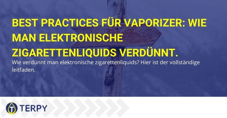 Best Practices für Vaporizer: Wie man elektronische Zigarettenliquids verdünnt.