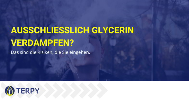 Ausschließlich Glycerin verdampfen Das sind die Risiken.