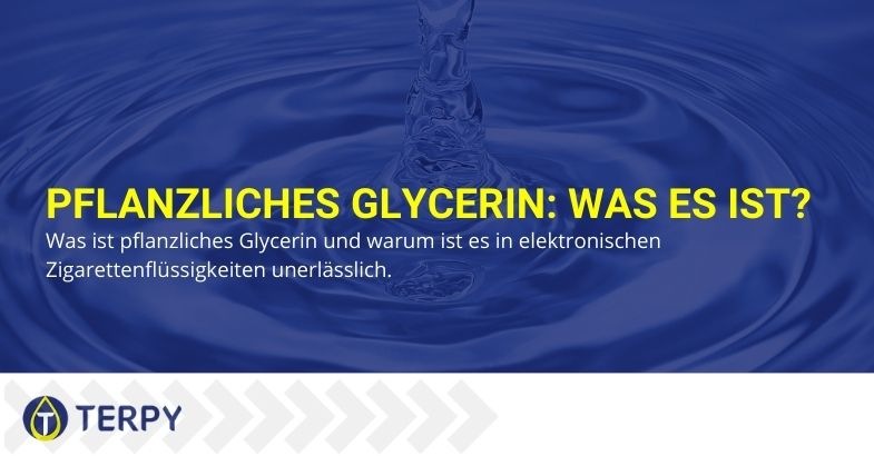 Warum ist pflanzliches Glycerin in E-Zigaretten-Liquids unerlässlich und was ist es genau?