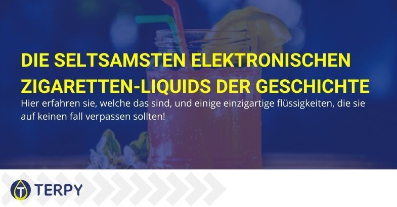 Die seltsamsten Flüssigkeiten für die elektronische Zigarette