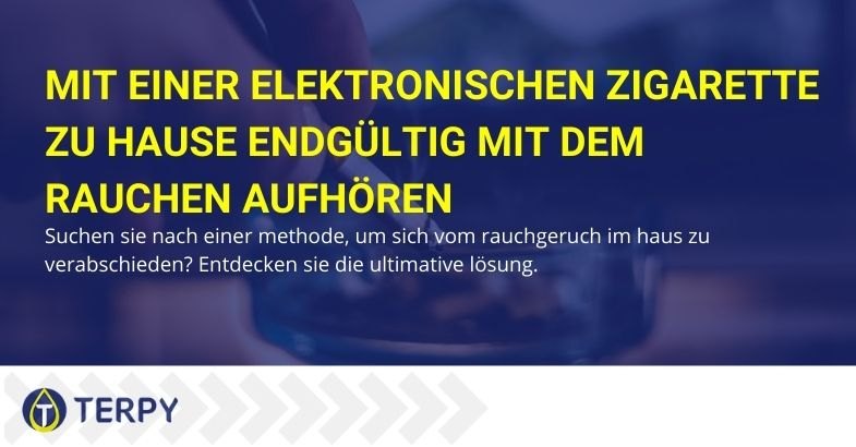 Beseitigen Sie den Rauchgeruch zu Hause mit einer elektronischen Zigarette für immer