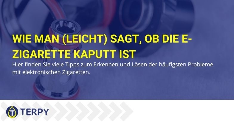 Wie Sie auf einfache Weise feststellen können, ob Ihre elektronische Zigarette kaputt ist