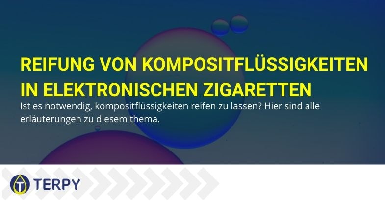 Reifung von dekonstruierten Flüssigkeiten in E-Zigaretten