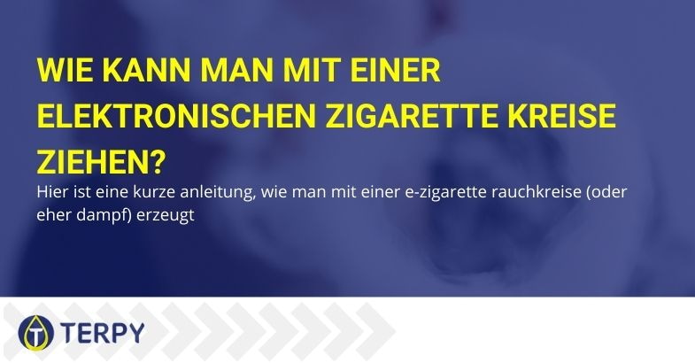 Wie man mit einer elektronischen Zigarette Dampfkreise erzeugt: Anleitung