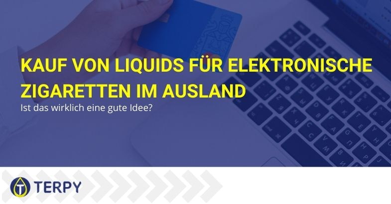 Ist der Kauf von E-Zigaretten-Liquids im Ausland eine gute Idee?