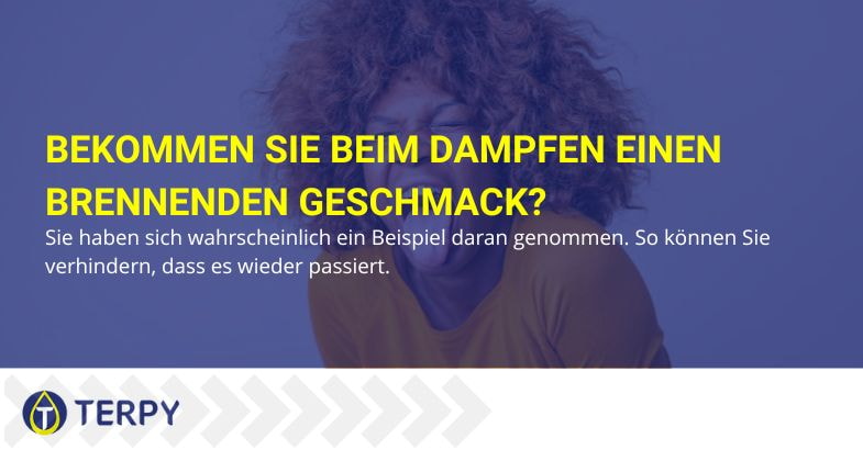 Bekommen Sie beim Dampfen einen brennenden Geschmack? Verursacht