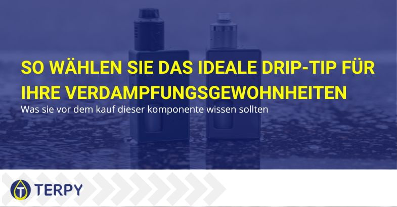 Wie Sie den idealen Drip Tip für Ihre E-Zigarette auswählen