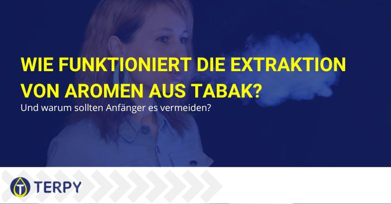 Aromaextraktion aus Tabak: Wie funktioniert das?