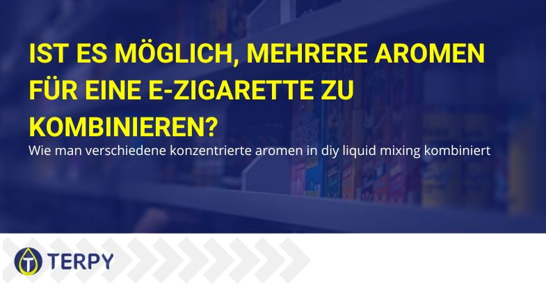 Ist es möglich, mehrere Aromen für eine E-Zigarette zu kombinieren?