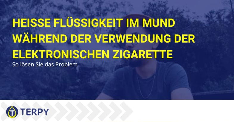 Wie man verhindert, dass heißes E-Liquid in den Mund gelangt | Terpy