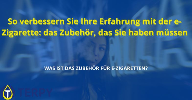 So verbessern Sie Ihre Erfahrung mit der e-Zigarette: das Zubehör, das Sie haben müssen