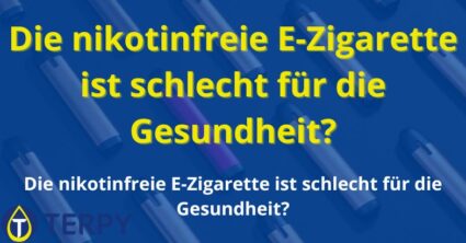 Die nikotinfreie E-Zigarette ist schlecht für die Gesundheit?